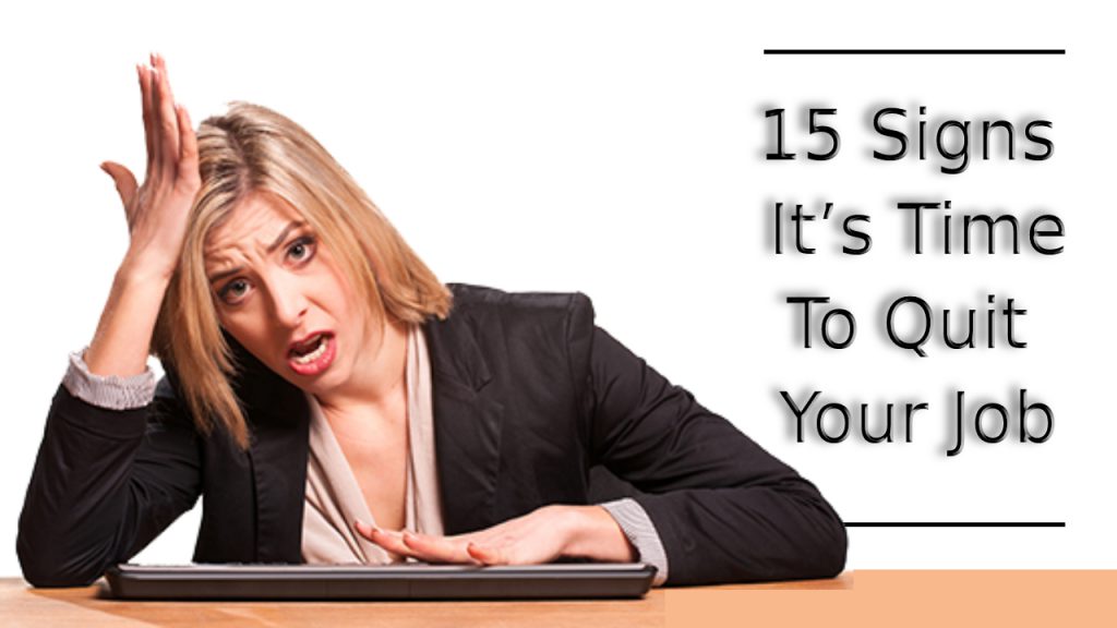 15 Signs It’s Time To Quit Your Job