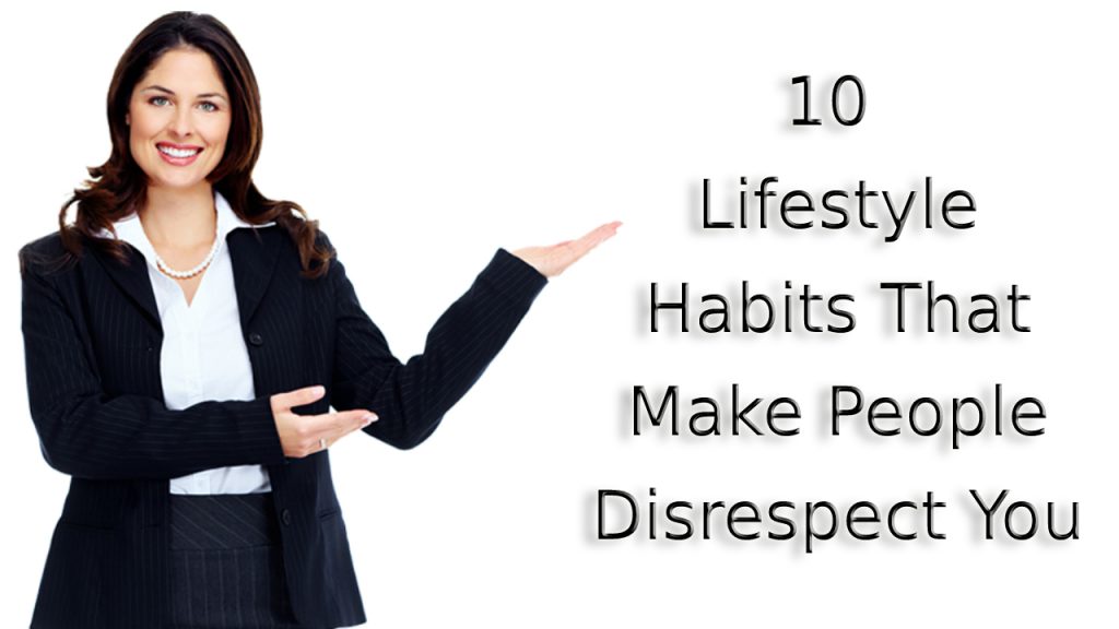 Lifestyle Habits That Make People Disrespect You