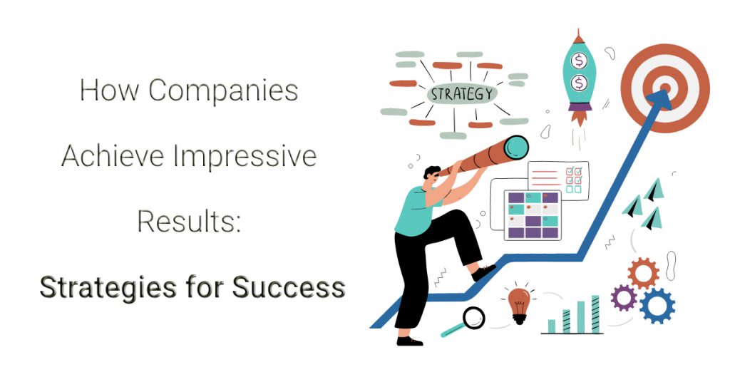 How Companies Achieve Impressive Results_ Strategies for Success